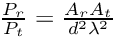 $ \frac{P_r}{P_t} = \frac{A_r A_t}{d^2\lambda^2} $