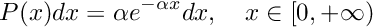 \[ P(x) dx = \alpha e^{-\alpha x} dx, \quad x \in [0, +\infty) \]