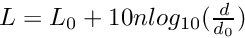 $ L = L_0 + 10 n log_{10}(\frac{d}{d_0})$