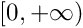 $[0, +\infty)$