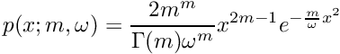 \[ p(x; m, \omega) = \frac{2 m^m}{\Gamma(m) \omega^m} x^{2m - 1} e^{-\frac{m}{\omega} x^2} \]