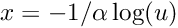 \[ x = - 1/\alpha \log(u) \]