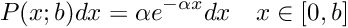 \[ P(x; b) dx = \alpha e^{-\alpha x} dx \quad x \in [0,b] \]