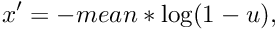 \[ x' = - mean * \log(1 - u), \]