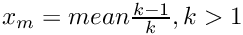 $ x_m = mean \frac{k-1}{k}, k > 1$