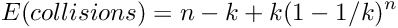 \[ E(collisions) = n - k + k (1 - 1/k)^n \]