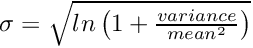 $ \sigma = \sqrt{ln\left(1+\frac{variance}{mean^2}\right)}$