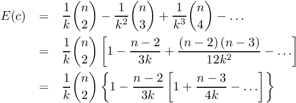 \begin{eqnarray*} E(c) &=& \frac{1}{k} \binom{n}{2} - \frac{1}{{{k^2}}} \binom{n}{3} + \frac{1}{{{k^3}}} \binom{n}{4} - \ldots \\ &=& \frac{1}{k} \binom{n}{2} \left[ {1 - \frac{{n - 2}}{{3k}} + \frac{{\left( {n - 2} \right) \left( {n - 3} \right)}}{{12{k^2}}} - \ldots } \right] \\ &=& \frac{1}{k} \binom{n}{2} \left\{ {1 - \frac{{n - 2}}{{3k}} \left[ {1 + \frac{{n - 3}}{{4k}} - \ldots } \right]} \right\} \end{eqnarray*}