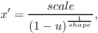 \[ x' = \frac{scale}{{(1 - u)}^{\frac{1}{shape}}} , \]