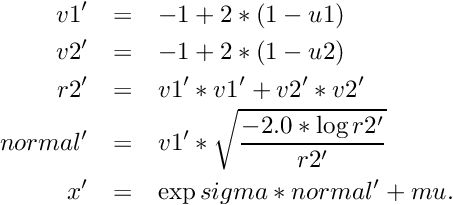 \begin{eqnarray*} v1' & = & -1 + 2 * (1 - u1) \\ v2' & = & -1 + 2 * (1 - u2) \\ r2' & = & v1' * v1' + v2' * v2' \\ normal' & = & v1' * \sqrt{\frac{-2.0 * \log{r2'}}{r2'}} \\ x' & = & \exp{sigma * normal' + mu} . \end{eqnarray*}