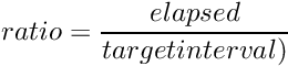 \[ ratio = \frac{elapsed}{target interval)} \]