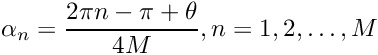 \[ \alpha_n = \frac{2\pi n - \pi + \theta}{4M}, n=1,2, \ldots,M\]