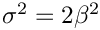 $ \sigma^2 = 2 \beta^2 $
