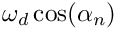 $\omega_d \cos(\alpha_n)$