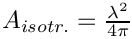 $ A_{isotr.} = \frac{\lambda^2}{4\pi} $