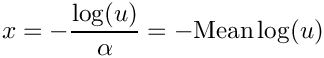\[
     x = - \frac{\log(u)}{\alpha} = - \text{Mean} \log(u)
  \]