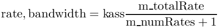 \[{\rm{rate, bandwidth}} = {\rm{kass}}\frac{{{\rm{m\_totalRate}}}}{{{\rm{m\_numRates}} +
1}}\]