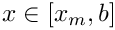 $ x \in [x_m, b] $