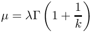 \[
     \mu = \lambda\Gamma\left(1+\frac{1}{k}\right)
  \]