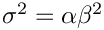 $ \sigma^2 = \alpha \beta^2$